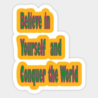 Believe in yourself and conquer the world Sticker